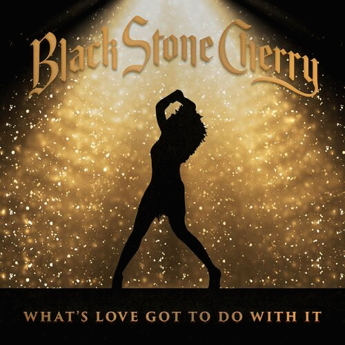Black Stone Cherry : What's Love Got to Do with It
